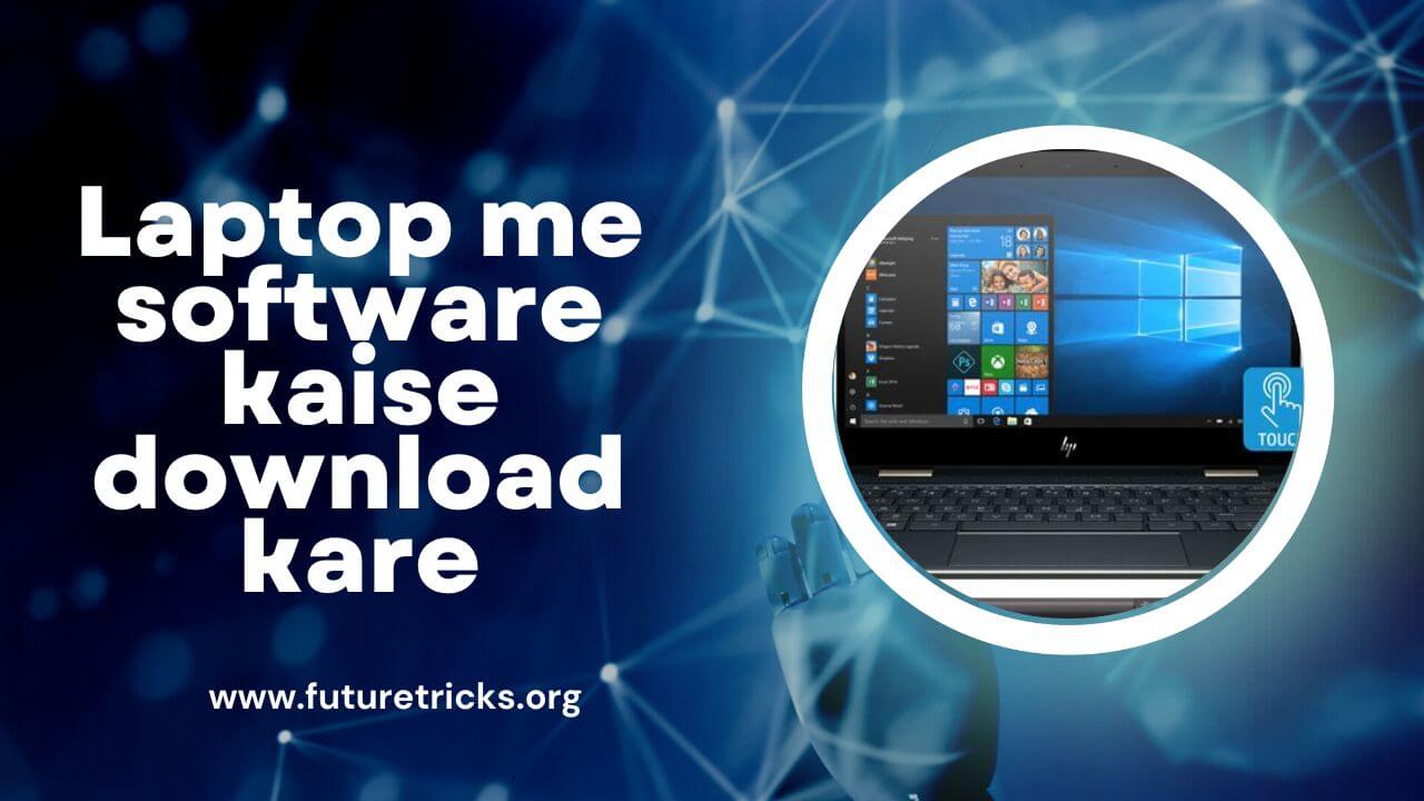 How to download software in computer or laptop?